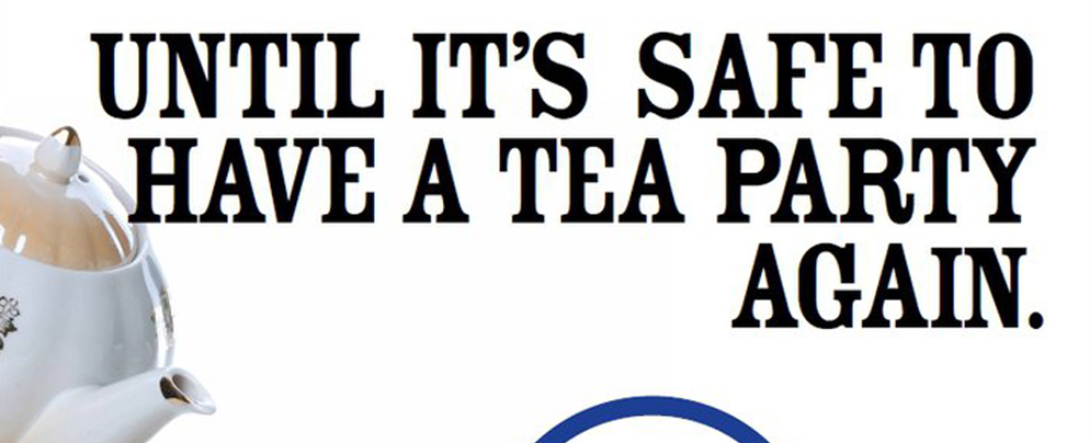 Until it's safe to have a Tea Party again.